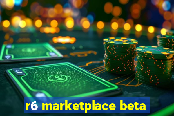 r6 marketplace beta